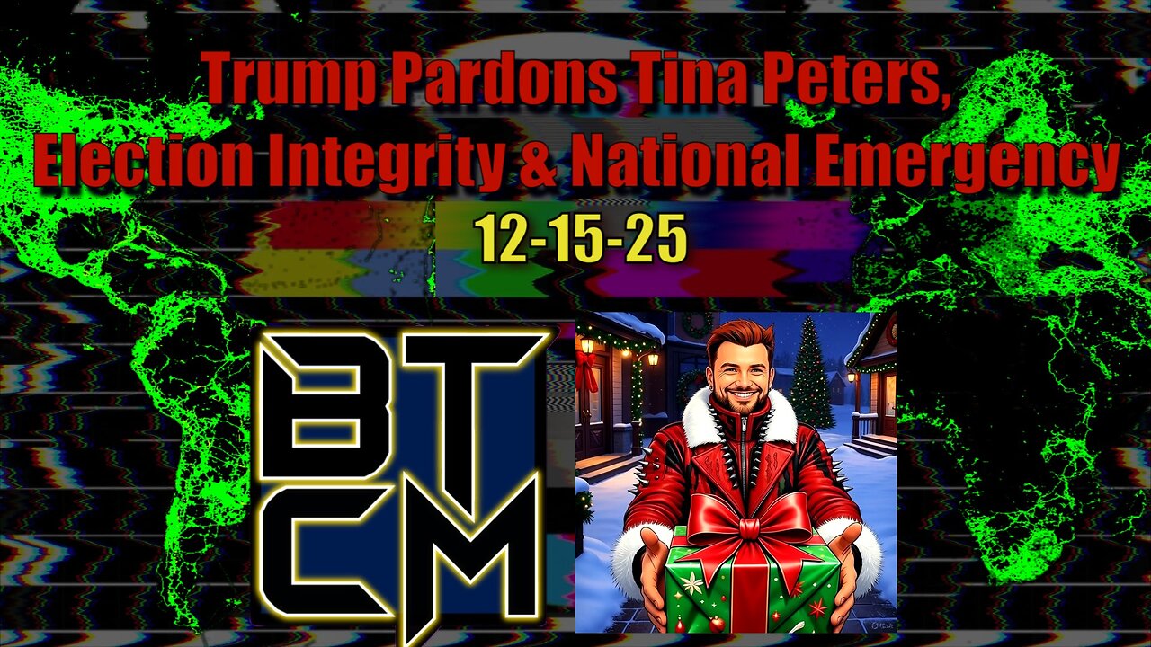 12-15-25 Trump Pardons Tina Peters, Election Integrity, & National Emergency