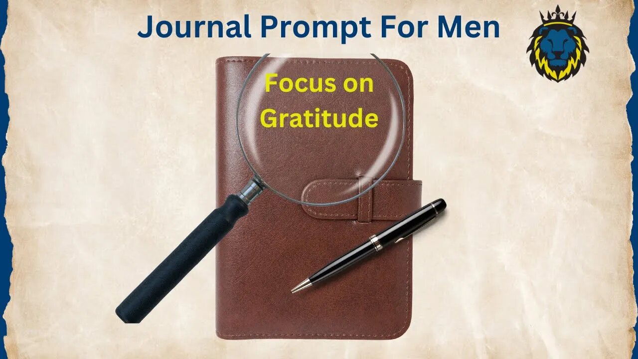 Mens Guide To Journaling | Prompt #3 How To Focus on Gratitude?
