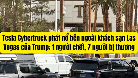 Tesla Cybertruck phát nổ bên ngoài khách sạn Las Vegas của Trump; 1 người chết, 7 người bị thương