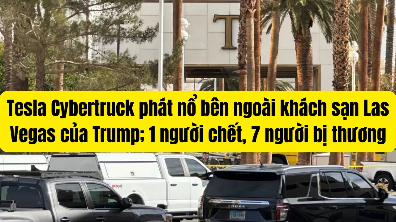 Tesla Cybertruck phát nổ bên ngoài khách sạn Las Vegas của Trump; 1 người chết, 7 người bị thương