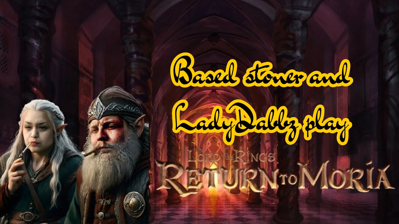 Ladydabbz and Based stoner play LOTR: return to moria | we're back!!|