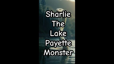 Sharlie, the Lake Payette monster.