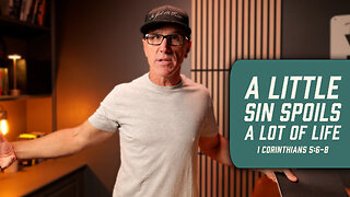 A Little Sin Spoils a Lot of Life | 1 Corinthians 5:6-8