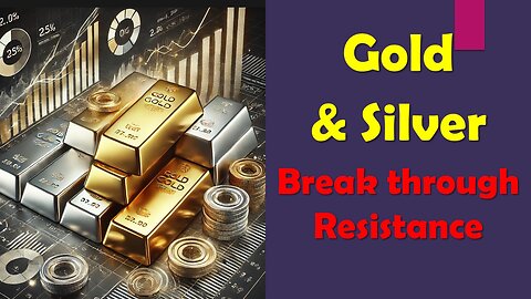 Gold & Silver Break through Resistance