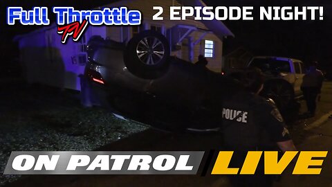 On Patrol Live! 2 EPISODE NIGHT!