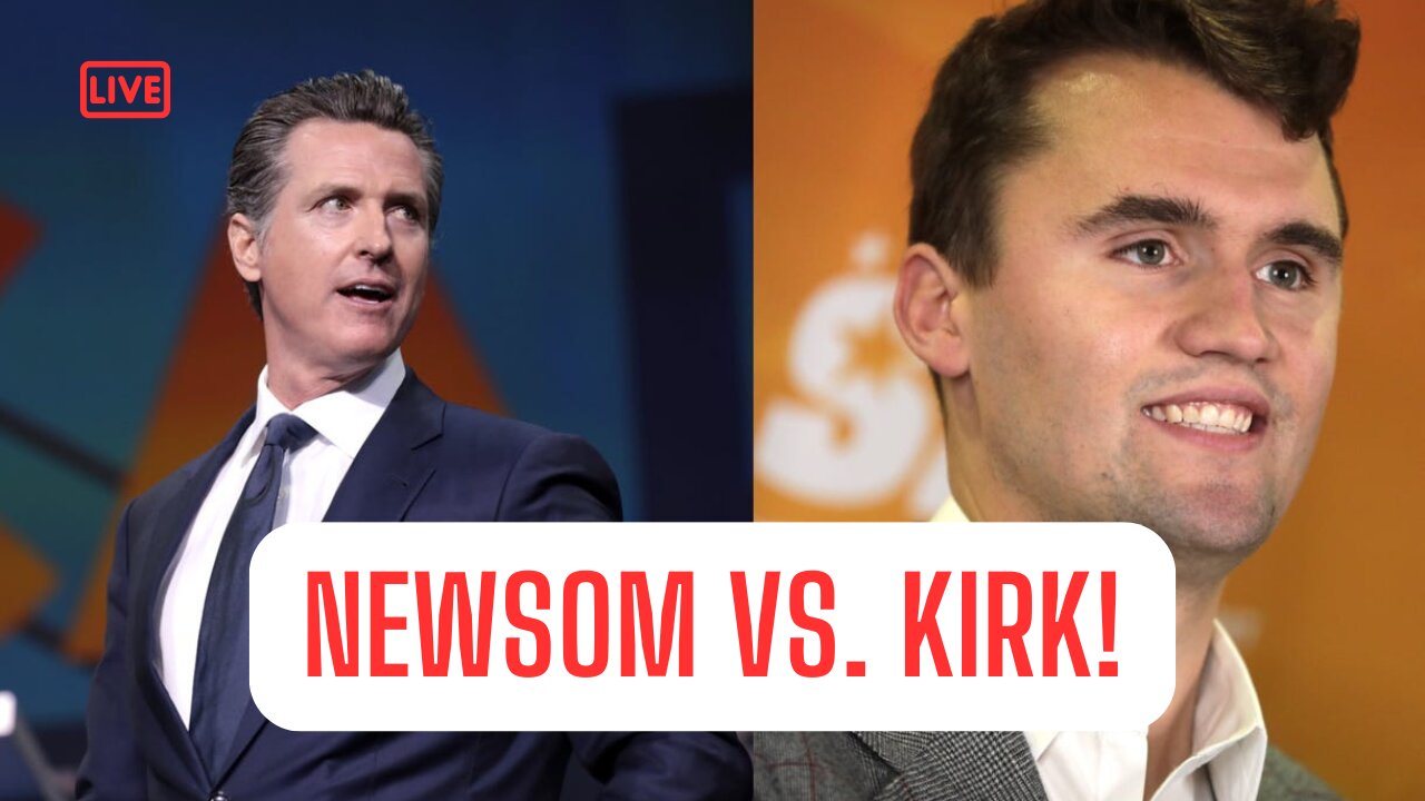 CHARLIE KIRK VS. GAVIN NEWSOM! & MORE..