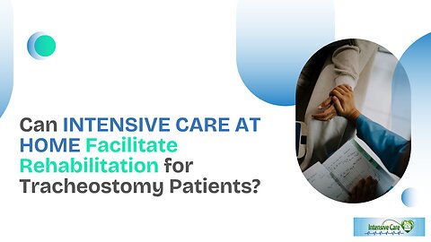 Can INTENSIVE CARE AT HOME Facilitate Rehabilitation for Tracheostomy Patients?