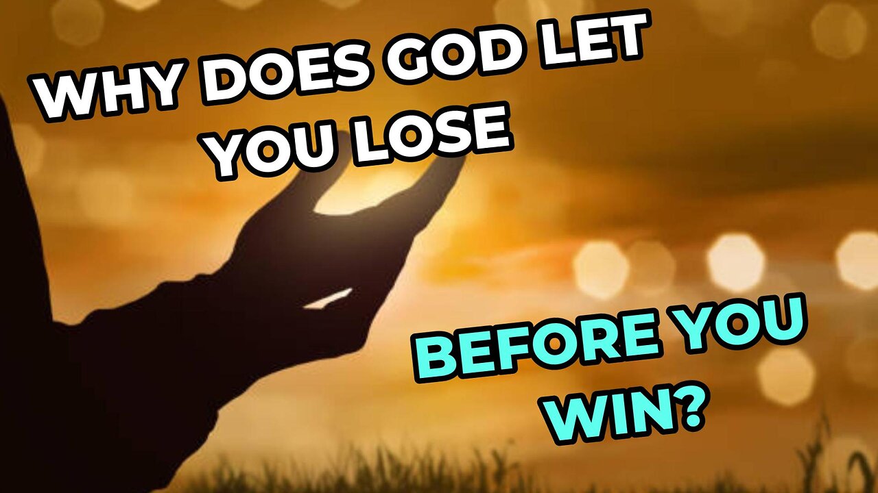 Why Does God Let You Lose Before You Win?