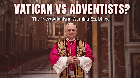 Is the Vatican Targeting Adventist Beliefs? The ‘New Arianism’ Warning Examined