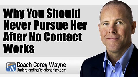 Why You Should Never Pursue Her After No Contact Works