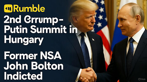 Hungary will host 2nd Trump-Putin summit; fmr. NSA John Bolton indicted