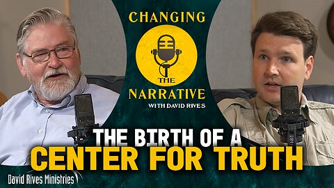 The Birth of a Center for Truth | Changing the Narrative with David Rives