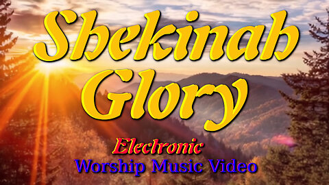 Shekinah Glory (Electronic) - Worship Music Video