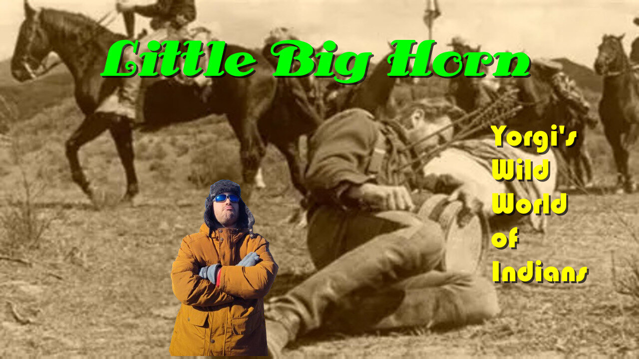 Yorgi's Wide World of Indians Little Big Horn