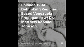 Episode 1294: Debunking Regime-Based Venezuela Propaganda w/ Dr. Matthew Raphael Johnson