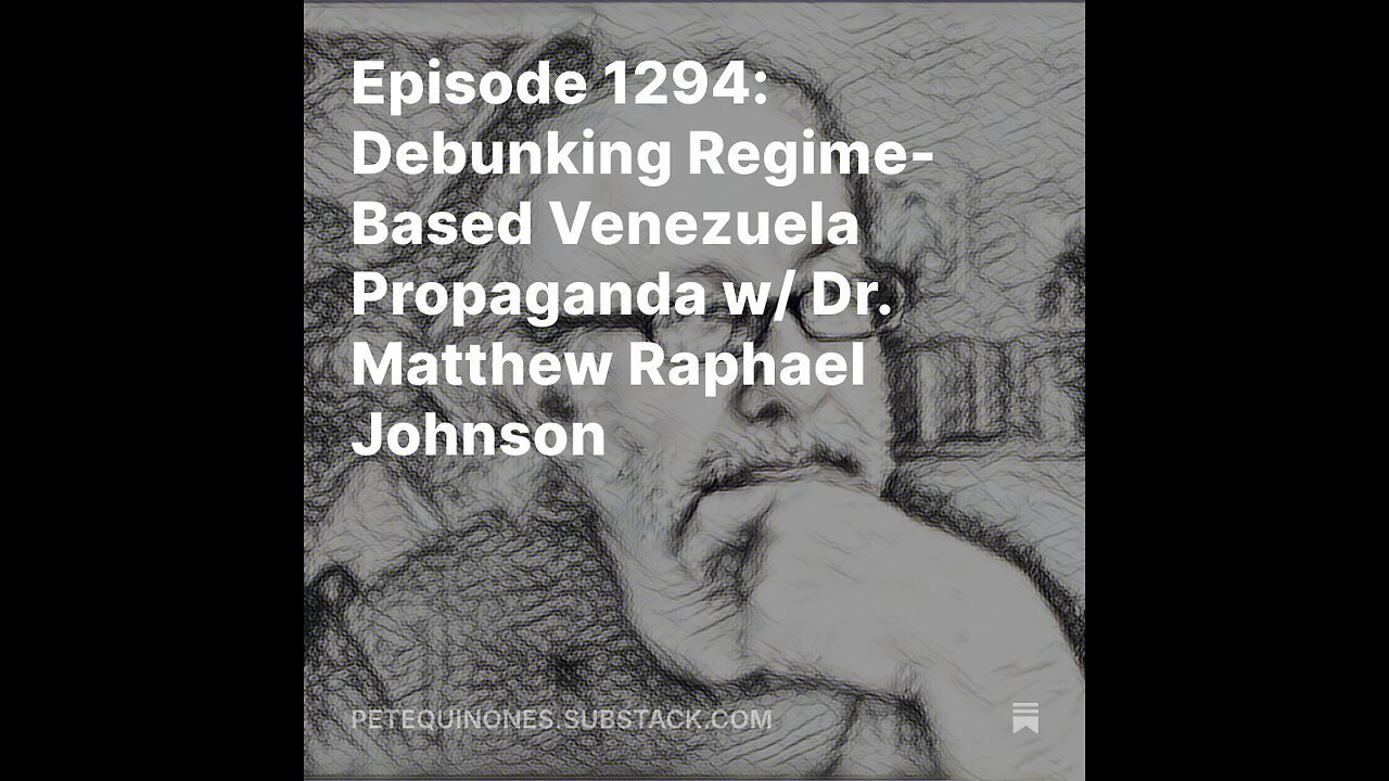 Episode 1294: Debunking Regime-Based Venezuela Propaganda w/ Dr. Matthew Raphael Johnson