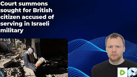 Court summons sought for British citizen accused of serving in Israeli military