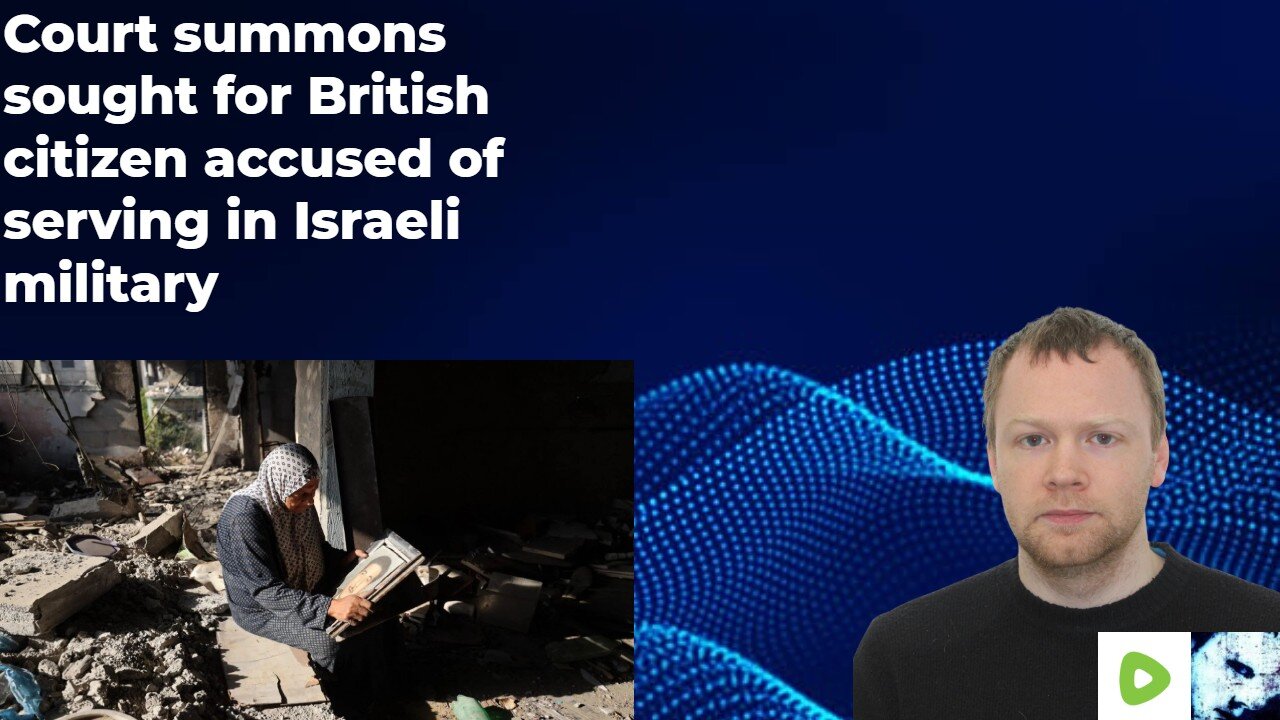 Court summons sought for British citizen accused of serving in Israeli military