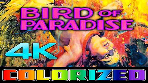 Bird Of Paradise (4K - UHD) - RESTORED & COLORIZED - Classic Adventure Film