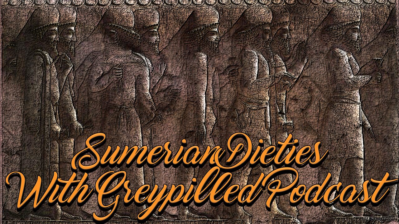 Sumerian Deities w/ Greypilled Podcast