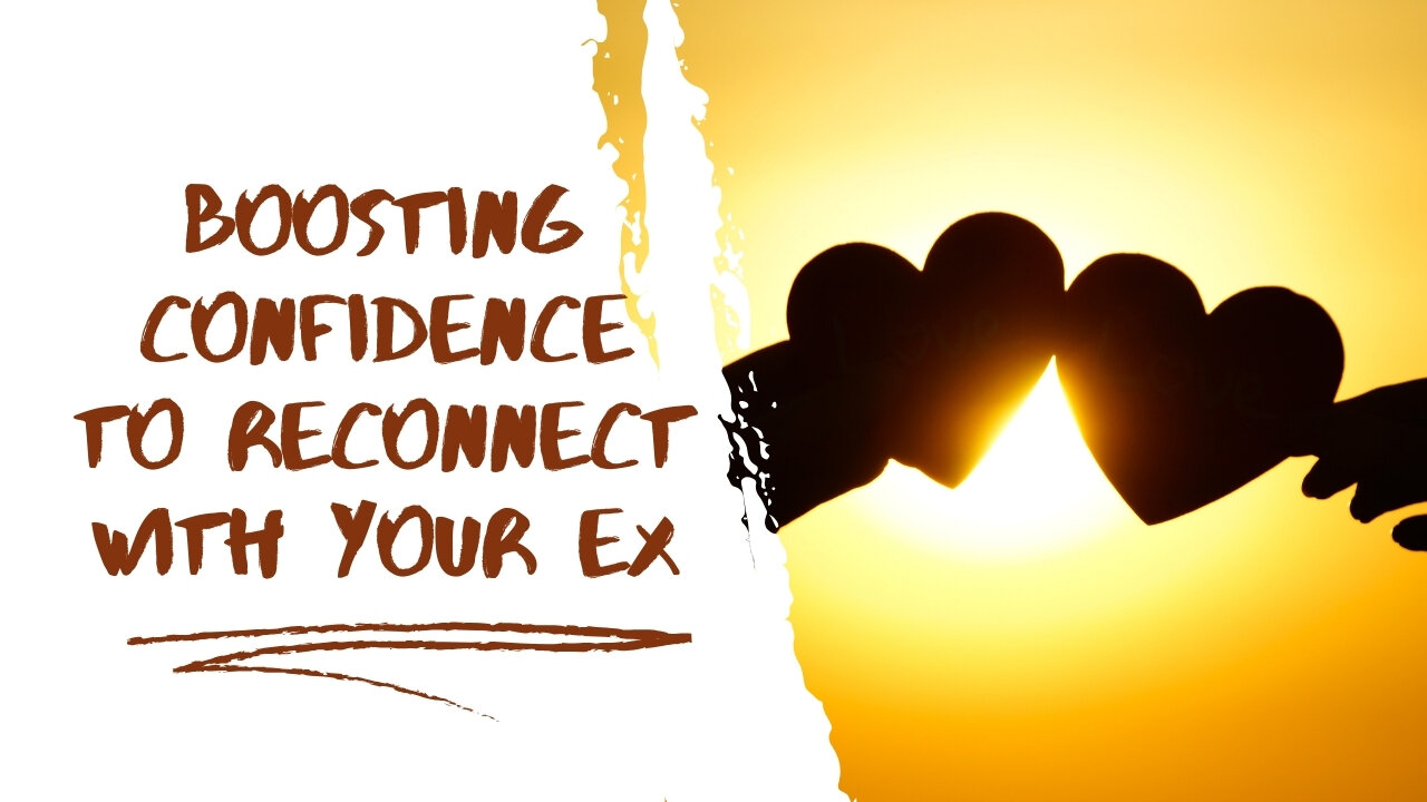 Boosting Confidence to Reconnect with Your Ex