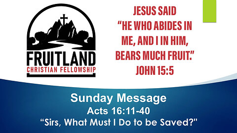 “Sirs, What Must I Do to be Saved?" - Fruitland Christian Fellowship - Pastors Chuck Reich