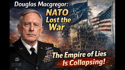 Douglas Macgregor: NATO Lost the War – The Empire of Lies Is Collapsing!