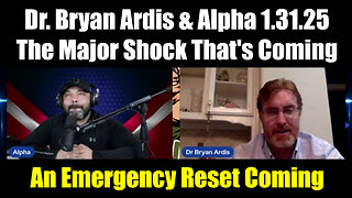 Dr. Bryan Ardis & Alpha 1.31.25 - The Major Shock That's Coming