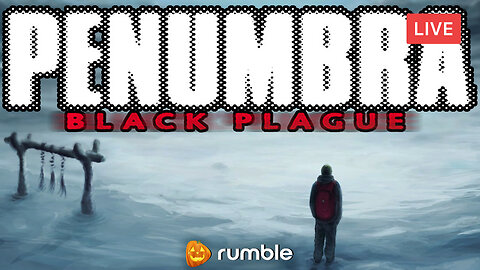 ESCAPING THE MADNESS!? :: Penumbra: Black Plague :: WILL WE SURVIVE!? {18+}