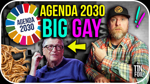 BILL GATES AGENDA 2030 IS BIG GAY - Tin Foil Tuesday #17