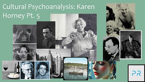 Cultural Psychoanalysis: Karen Horney Pt. 5