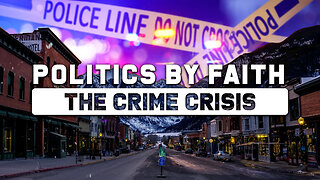 Politics By Faith: The Crime Crisis