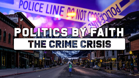 Politics By Faith: The Crime Crisis