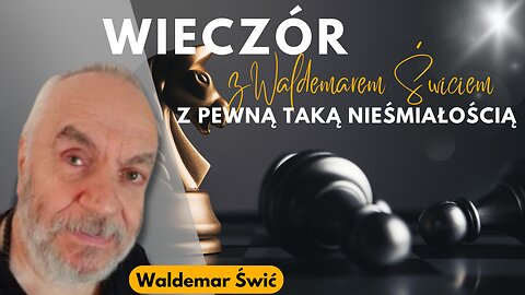 Z pewną taką nieśmiałością - Waldemar Świć start 18.00