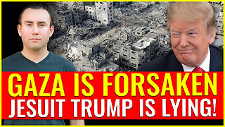 GAZA IS FORSAKEN: JESUIT TRUMP IS LYING!