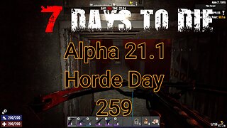 Horde 259 - Solo | 7 Days To Die | Alpha 21.1