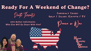 Ready For A Weekend Of Change? Indictment's, Death Threat's, Currency, Peace or War