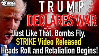 Trump Declares War! Just Like That, Bombs Fly, STRIKE Video AIRED, Heads Roll & Retaliation Begins!