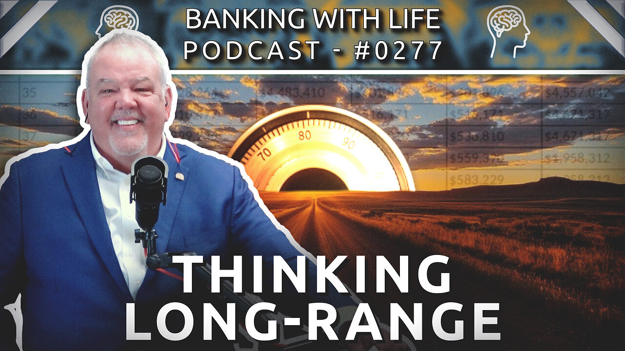 Banking With Life Topical Series: Thinking Long-Range With IBC® (Part 1) (BWL POD #0277)