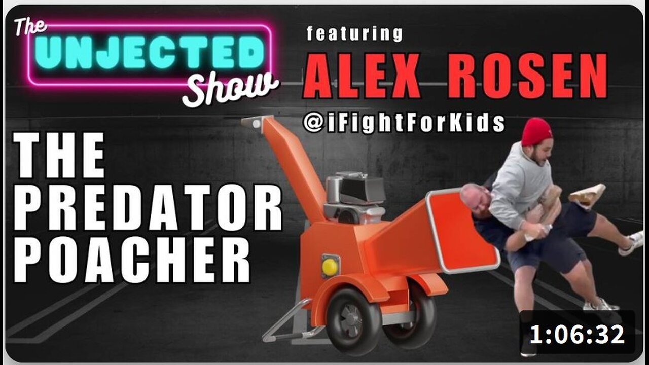 The Predator Poacher - Alex Rosen @iFightForKids - The Unjected Show