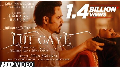 Lut Gaye (Full Song) Emraan Hashmi, Yukti | Jubin N, Tanishk B, Manoj M | Bhushan K Radhika-Vinay