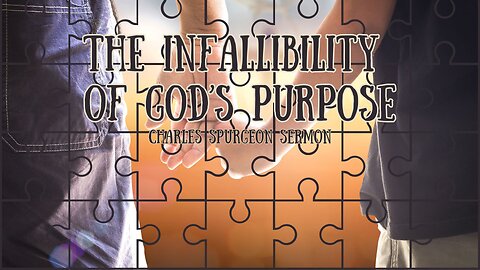 The Infallibility of God's Purpose - Charles Spurgeon