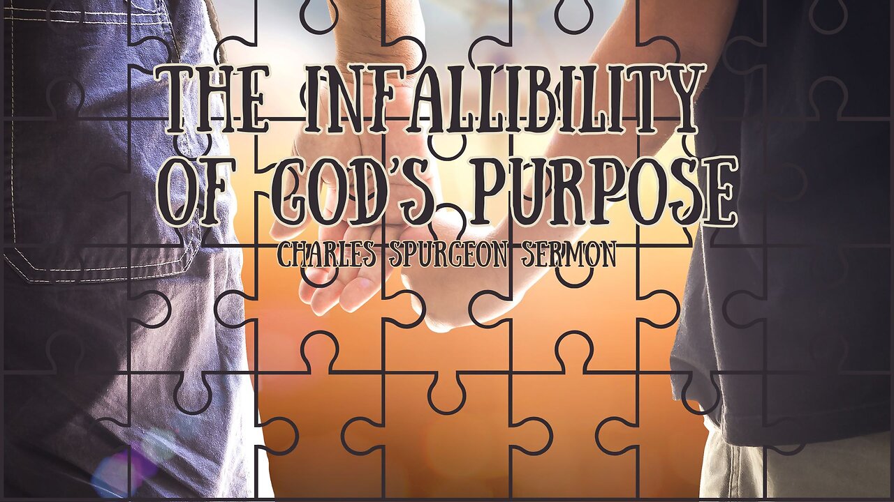 The Infallibility of God's Purpose - Charles Spurgeon