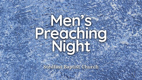 Men's Preaching Night | Stedfast Baptist Church