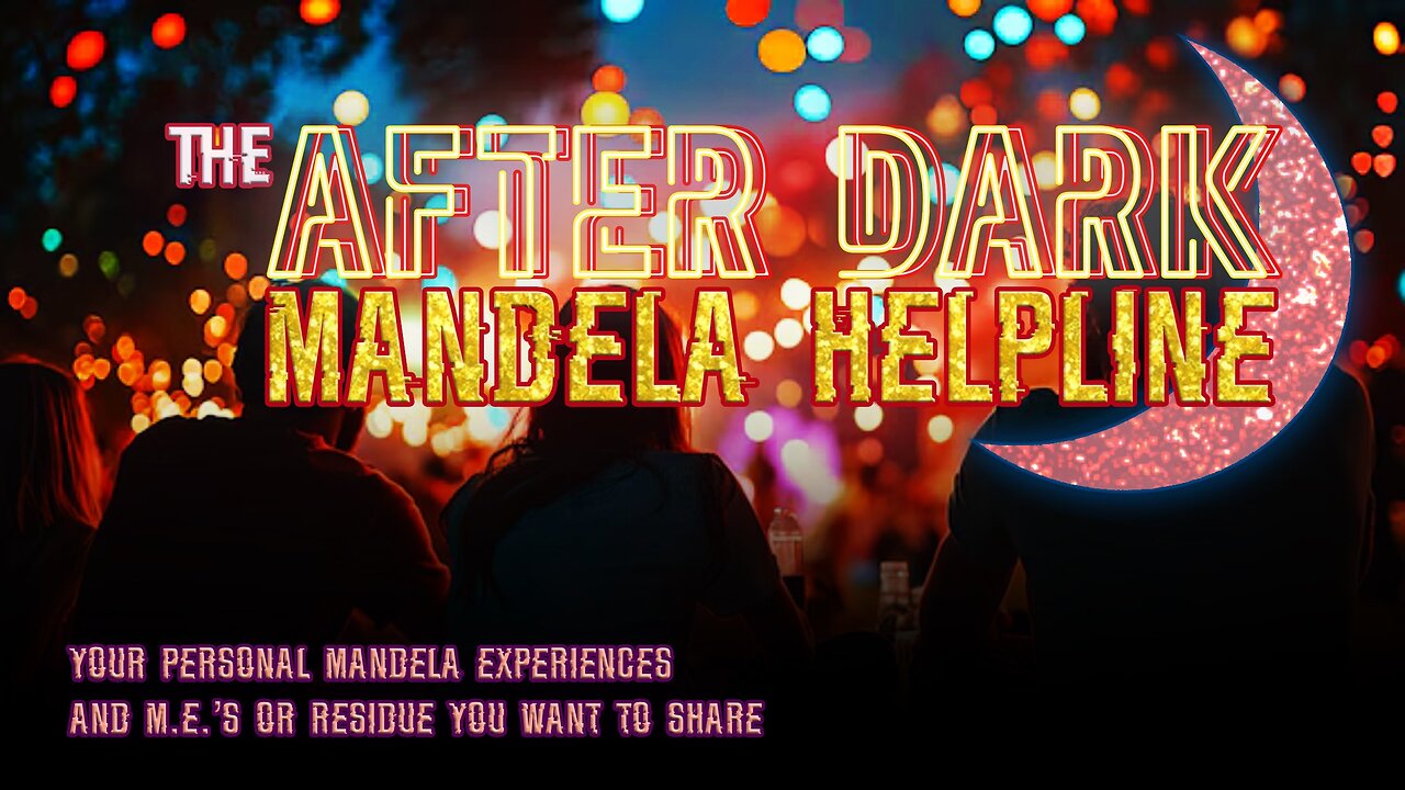 THE MANDELA HELPLINE - Sharing YOUR M.E. Experiences, Mandela’s & Residue AFTER SHIFTY SUNDAY