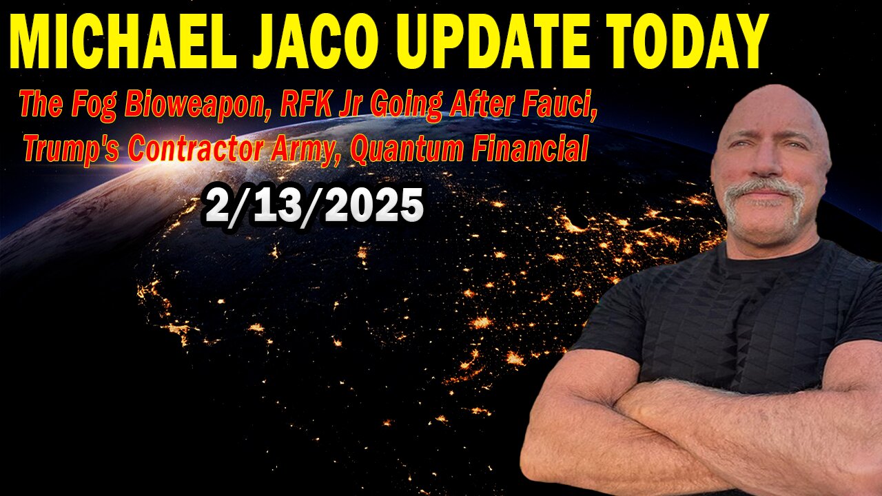 Michael Jaco Situation Update Feb 13: "The Fog Bioweapon, RFK Jr Going After Fauci, Trump's Contractor Army"