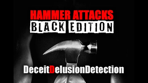 HAMMER ATTACKS 'BLACK EDITION'-DECEITDELUSIONDETECTION