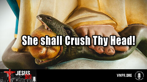 30 Dec 24, Jesus 911: She Shall Crush Thy Head!
