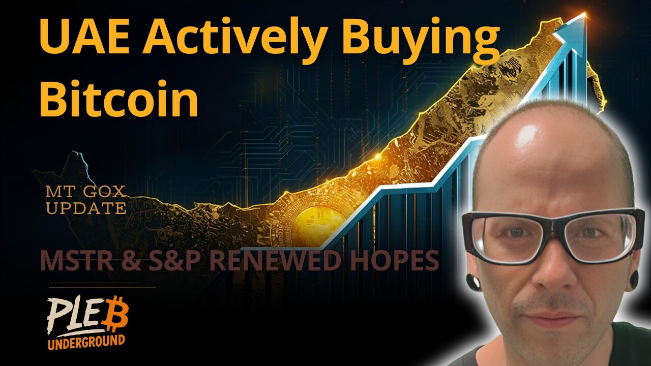 UAE actively Buying Bitcoin, MT GOX Update, MSTR's Renewed S&P Hopes
