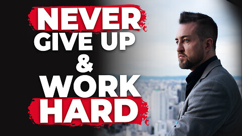 The Importance of Hard Work & Never Giving Up